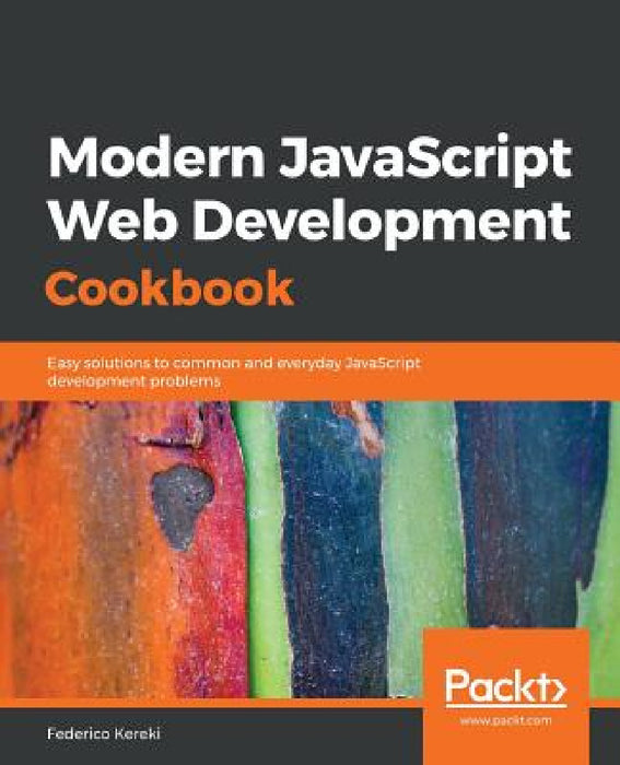 Modern JavaScript Web Development Cookbook by Federico Kereki