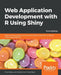 Web Application Development with R Using Shiny - Third Edition by Chris Beeley, Shitalkumar Sukhdeve