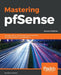 Mastering pfSense - Second Edition: Manage, secure, and monitor your on-premise and cloud network with pfSense 2.4 by David Zientara