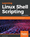 Learning Linux Shell Scripting - Second Edition by Ganesh Naik