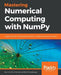 Mastering Numerical Computing with NumPy by Umit Mert Cakmak, Mert Cuhadaroglu
