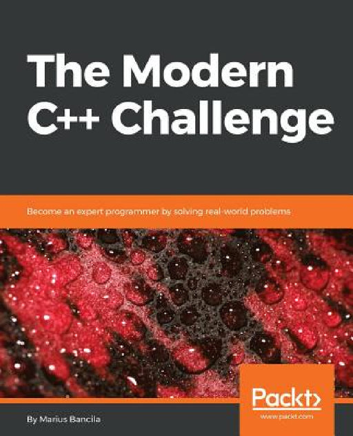 The Modern C++ Challenge: Become an expert programmer by solving real-world problems by Marius Bancila