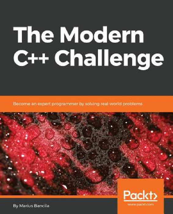The Modern C++ Challenge: Become an expert programmer by solving real-world problems by Marius Bancila