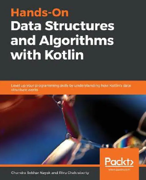 Hands-On Data Structures and Algorithms with Kotlin by Chandra Sekhar Nayak