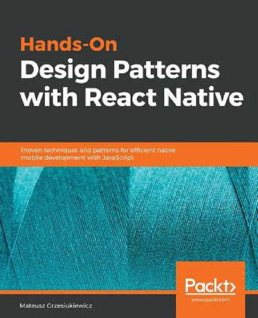 Hands-On Design Patterns with React Native by Mateusz Grzesiukiewicz