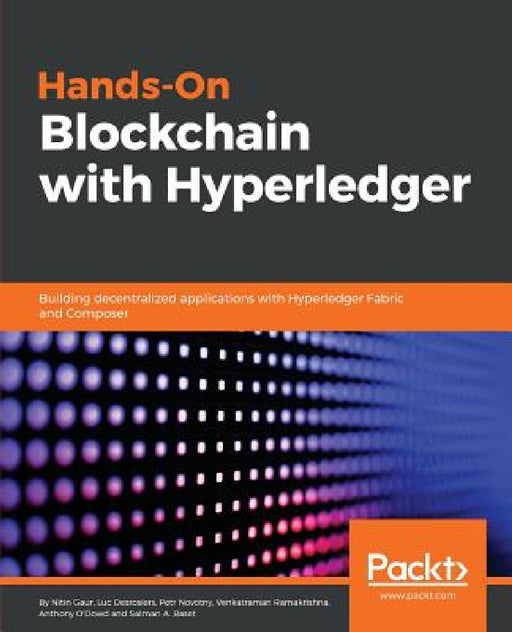 Hands-on Blockchain with Hyperledger: Building decentralized applications with Hyperledger Fabric and Composer by Nitin Gaur, Luc Desrosiers, Petr Novotny