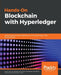 Hands-on Blockchain with Hyperledger: Building decentralized applications with Hyperledger Fabric and Composer by Nitin Gaur, Luc Desrosiers, Petr Novotny