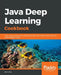Java Deep Learning Cookbook by Rahul Raj