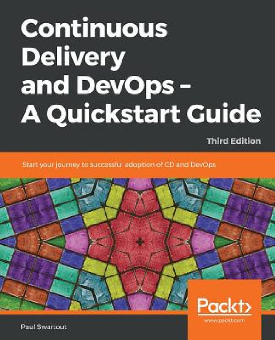 Continuous Delivery and DevOps - A Quickstart Guide - Third Edition by Paul Swartout
