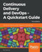 Continuous Delivery and DevOps - A Quickstart Guide - Third Edition by Paul Swartout