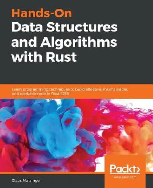 Hands-On Data Structures and Algorithms with Rust by Claus Matzinger