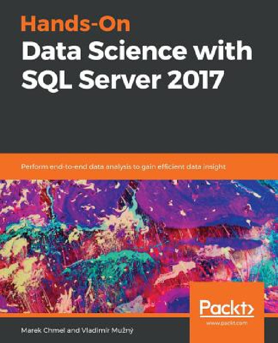 Hands-On Data Science with SQL Server 2017 by Marek Chmel, Vladimir Muzny
