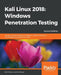 Kali Linux 2018: Windows Penetration Testing - Second Edition by Wolf Halton, Bo Weaver
