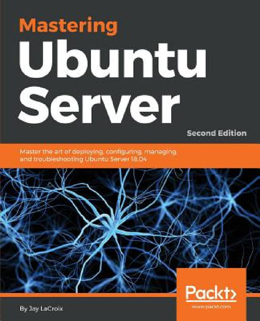 Mastering Ubuntu Server - Second Edition by Jay LaCroix