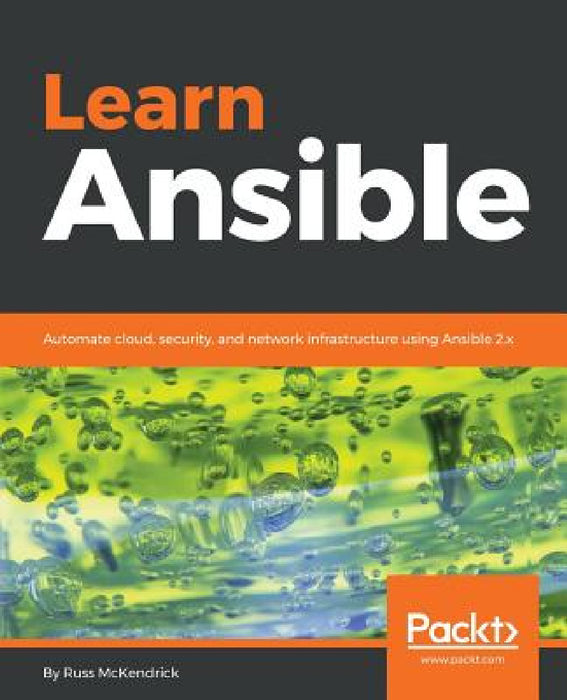 Learn Ansible: Automate cloud, security, and network infrastructure using Ansible 2.x by Russ McKendrick