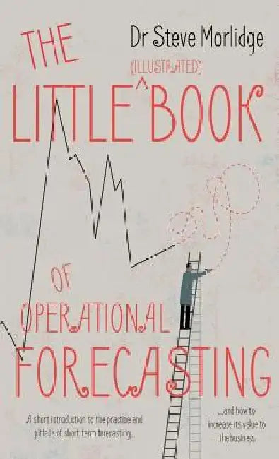 The Little (Illustrated) Book of Operational Forecasting by Dr Steve Morlidge