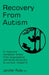 Recovery from Autism: A Resource Handbook Drawn from Biographical Narrative Accounts & Current Research by Rashmi Kundapur