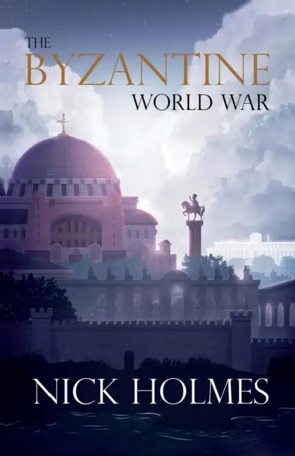 The Byzantine World War by Nick Holmes