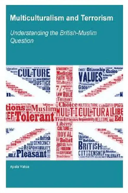 Multiculturalism and Terrorism: Understanding the British-Muslim Question by Apala Vatsa