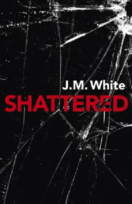 Shattered by J. M. White