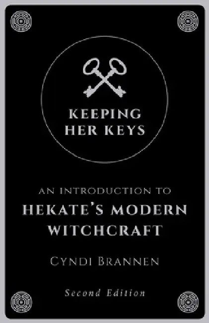 Keeping Her Keys: An Introduction to Hekate's Modern Witchcraft by Cyndi Brannen