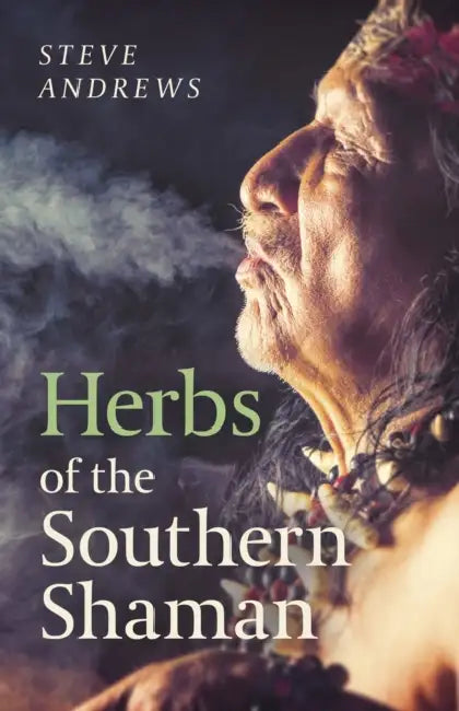 Herbs of the Southern Shaman by Steve Andrews