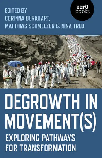 Degrowth in Movement(s): Exploring Pathways for Transformation by Nina Treu