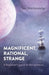 Magnificent, Rational, Strange: A Beginner's Guide to the Universe by Ian Breckenridge