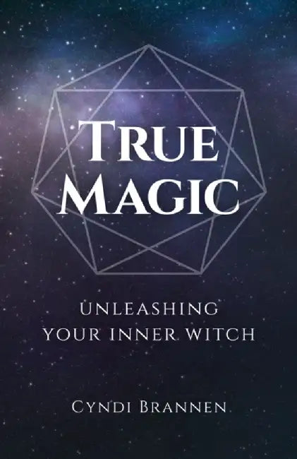 True Magic: Unleashing Your Inner Witch by Cyndi Brannen