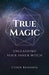 True Magic: Unleashing Your Inner Witch by Cyndi Brannen
