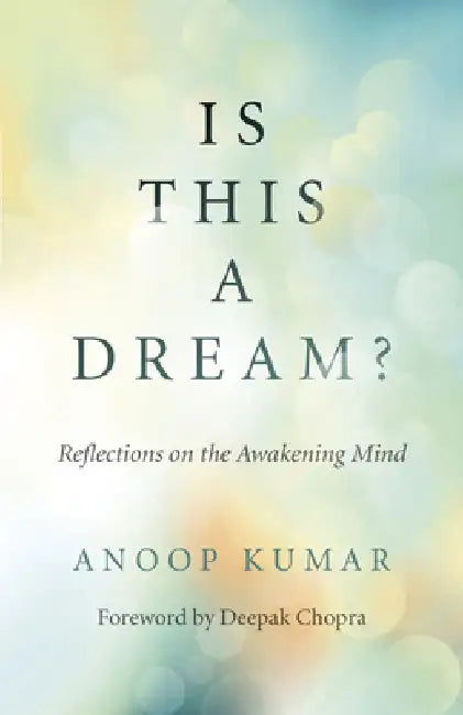 Is This a Dream?: Reflections on the Awakening Mind by Anoop Kumar