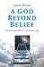 A God Beyond Belief: Reclaiming Faith in a Quantum Age by Lance Moore