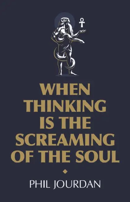 When Thinking Is the Screaming of the Soul: A Non-Story by Phil Jourdan