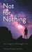 Not for Nothing by Peter William Armstrong