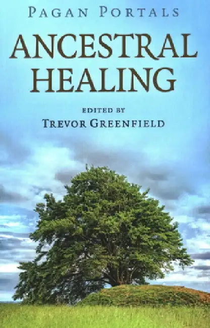 Pagan Portals - Ancestral Healing by Trevor Greenfield