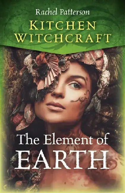 Kitchen Witchcraft: The Element of Earth by Rachel Patterson