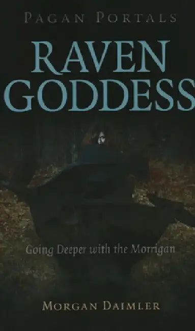 Pagan Portals - Raven Goddess: Going Deeper with the Morrigan by Morgan Daimler