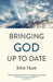 Bringing God Up to Date: And Why Christians Need to Catch Up by John Hunt