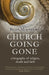 Church Going Gone: A Biography of Religion, Doubt, and Faith by Brian Mountford