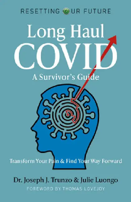 Long Haul Covid: A Survivor's Guide: Transform Your Pain & Find Your Way Forward by Joseph J. Trunzo