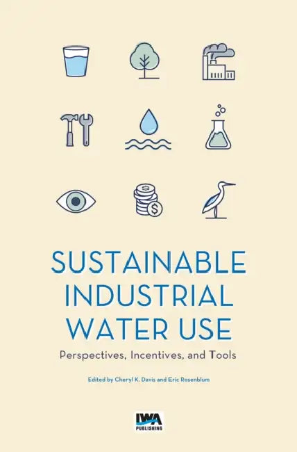 Sustainable Use of Water by Industry: Perspectives, Incentives, and Tools by Cheryl Davis, Eric Rosenblum