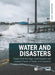 Water and Disasters: Cases from the High Level Experts and Leaders Panel on Water and Disasters by Jerome Priscoli, Kenzo Hiroki