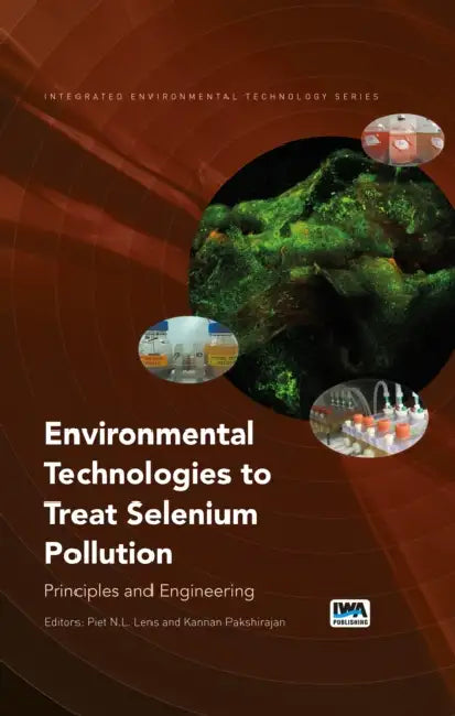 Environmental Technologies to Treat Selenium Pollution: Principles and Engineering by Piet Lens, Kannan Pakshirajan