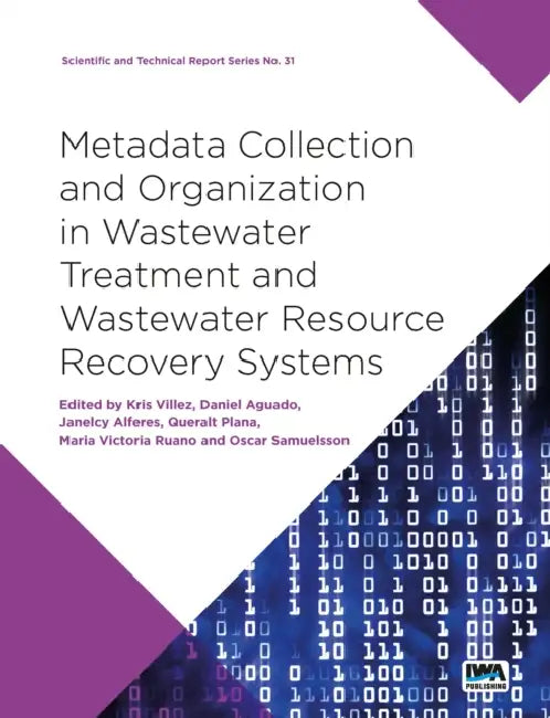 Meta-Data Collection and Organization in Wastewater Treatment and Wastewater Resource Recovery Systems by Kris Villez, Daniel G. Aguado, Janelcy Alferes