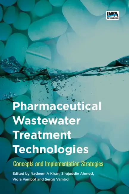 Pharmaceutical Wastewater Treatment Technologies:: Concepts and Implementation Strategies by Nadeem Ahmed Khan, Sirajuddin Ahmed, Viola Vambol