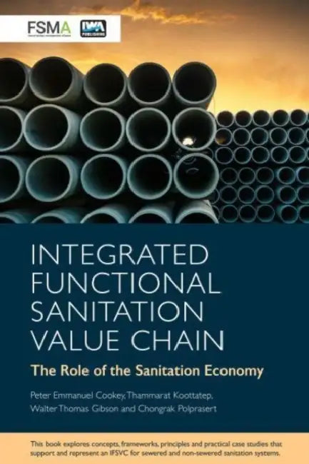 Integrated Functional Sanitation Value Chain: The Role of the Sanitation Economy by Peter Emmanuel Cookey, Thammarat Koottatep, Chongrak Polprasert
