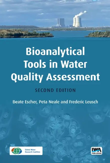 Bioanalytical Tools in Water Quality Assessment by Beate Escher, Peta Neale, Frederic Leusch