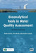 Bioanalytical Tools in Water Quality Assessment by Beate Escher, Peta Neale, Frederic Leusch