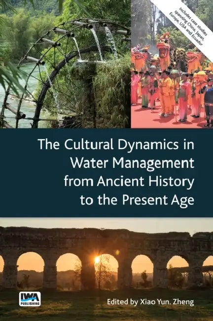 The Cultural Dynamics in Water Management from Ancient History to the Present Age by Xiao Yun Zheng