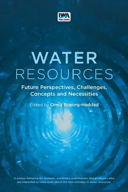 Water Resources: Future Perspectives, Challenges, Concepts and Necessities by Omid Borzog-Haddad